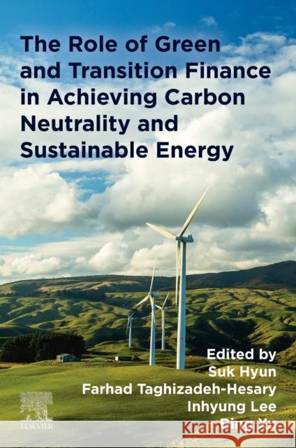 The Role of Green and Transition Finance in Achieving Carbon Neutrality and  Sustainable Energy  9780443247361 Elsevier - książka