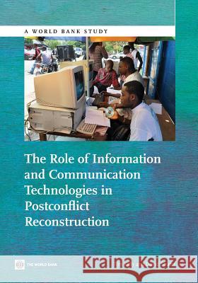 The Role of Information and Communication Technologies in Postconflict Reconstruction David Souter Tim Kelly 9781464800740 World Bank Publications - książka