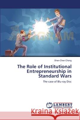 The Role of Institutional Entrepreneurship in Standard Wars Chang, Shen-Chen 9783659637179 LAP Lambert Academic Publishing - książka