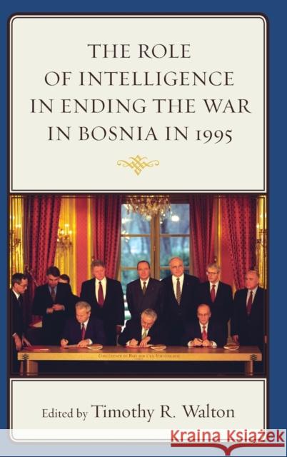 The Role of Intelligence in Ending the War in Bosnia in 1995 Timothy R. Walton Jonathan R. Alger Pia Antolic-Piper 9781498500586 Lexington Books - książka