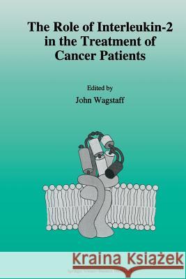 The Role of Interleukin-2 in the Treatment of Cancer Patients Wagstaff, J. 9789401047692 Springer - książka