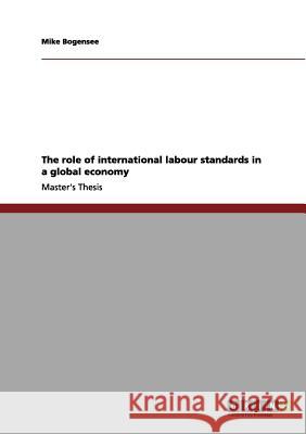 The role of international labour standards in a global economy Bogensee, Mike 9783656041382 Grin Verlag - książka