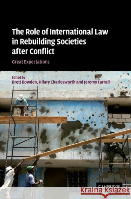 The Role of International Law in Rebuilding Societies After Conflict: Great Expectations Bowden, Brett 9781107406643 Cambridge University Press - książka