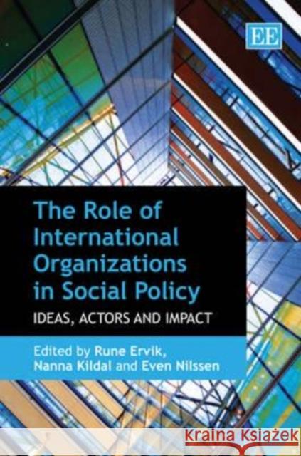 The Role of International Organizations in Social Policy: Ideas, Actors and Impact  9781847209764 Edward Elgar Publishing Ltd - książka