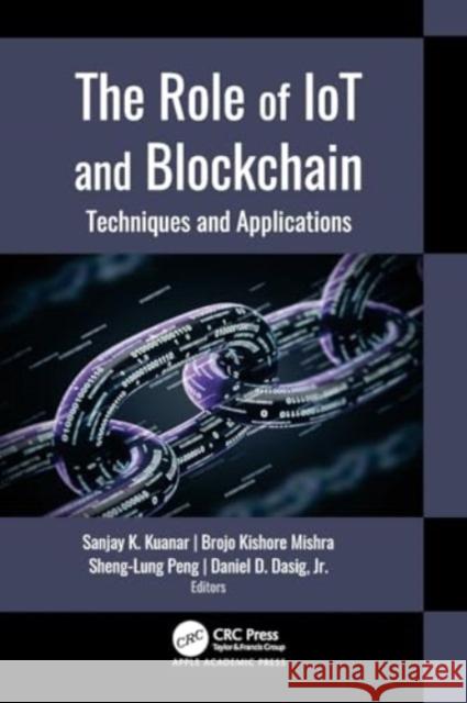 The Role of Iot and Blockchain: Techniques and Applications Sanjay K. Kuanar Brojo Kishore Mishra Sheng-Lung Peng 9781774638101 Apple Academic Press - książka