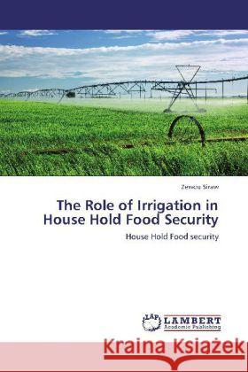 The Role of Irrigation in House Hold Food Security : House Hold Food security Siraw, Zewdu 9783659252730 LAP Lambert Academic Publishing - książka