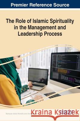 The Role of Islamic Spirituality in the Management and Leadership Process Mahazan Abdu Ahmad Rafiki 9781799868927 Business Science Reference - książka