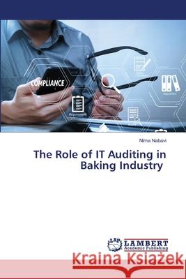 The Role of IT Auditing in Baking Industry Nabavi, Nima 9786208446833 LAP Lambert Academic Publishing - książka