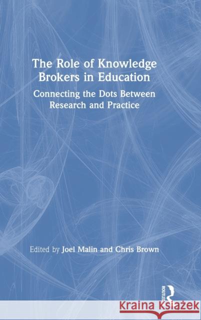 The Role of Knowledge Brokers in Education: Connecting the Dots Between Research and Practice Joel Malin, Chris Brown 9781138616134 Taylor & Francis Ltd - książka