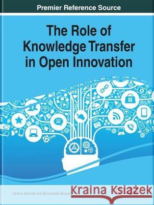 The Role of Knowledge Transfer in Open Innovation Helena Almeida Bernardete Sequeira 9781522558491 Information Science Reference - książka