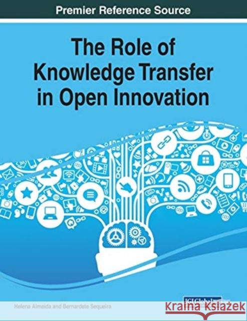 The Role of Knowledge Transfer in Open Innovation Helena Almeida Bernardete Sequeira  9781522587750 Information Science Reference - książka