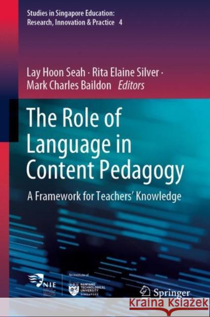 The Role of Language in Content Pedagogy: A Framework for Teachers’ Knowledge Lay Hoon Seah Rita Elaine Silver Mark Charles Baildon 9789811953507 Springer - książka
