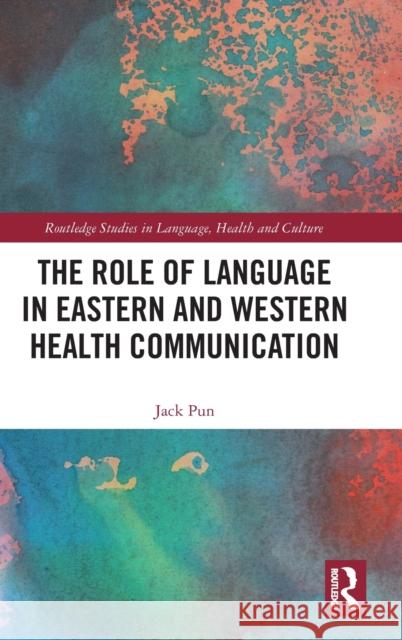 The Role of Language in Eastern and Western Health Communication Jack Pun 9780367554491 Routledge - książka