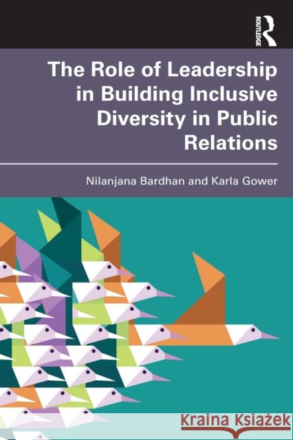 The Role of Leadership in Building Inclusive Diversity in Public Relations Nilanjana Bardhan Karla Gower 9780367769642 Routledge - książka