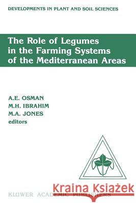 The Role of Legumes in the Farming Systems of the Mediterranean Areas: Proceedings of a Workshop on the Role of Legumes in the Farming Systems of the Osman, A. E. 9789401069496 Springer - książka
