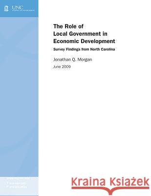 The Role of Local Government in Economic Development: Survey Findings from North Carolina Jonathan Q. Morgan 9781560116127 Unc School of Government - książka