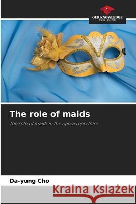 The role of maids Cho, Da-yung 9786208476496 Our Knowledge Publishing - książka
