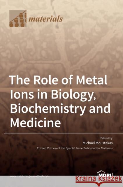 The Role of Metal Ions in Biology, Biochemistry and Medicine Michael Moustakas 9783036510545 Mdpi AG - książka