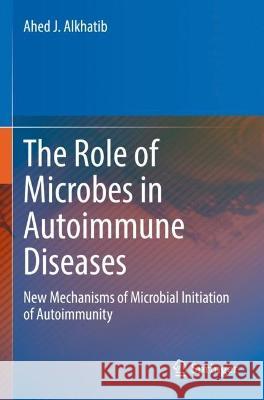 The Role of Microbes in Autoimmune Diseases Ahed J. Alkhatib 9789811911644 Springer Nature Singapore - książka