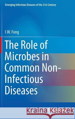 The Role of Microbes in Common Non-Infectious Diseases I. W. Fong 9781493916696 Springer - książka