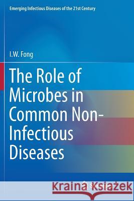 The Role of Microbes in Common Non-Infectious Diseases I. W. Fong 9781493942381 Springer - książka