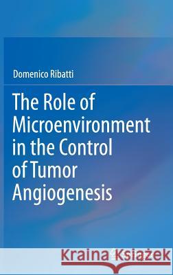 The Role of Microenvironment in the Control of Tumor Angiogenesis Domenico Ribatti 9783319278186 Springer - książka