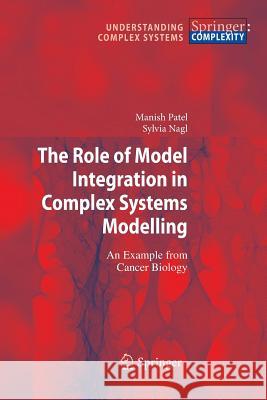 The Role of Model Integration in Complex Systems Modelling: An Example from Cancer Biology Patel, Manish 9783642422959 Springer - książka