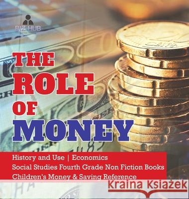 The Role of Money History and Use Economics Social Studies Fourth Grade Non Fiction Books Children's Money & Saving Reference Biz Hub 9781541980112 Biz Hub - książka