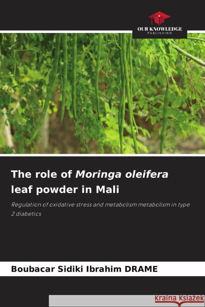 The role of Moringa oleifera leaf powder in Mali Boubacar Sidiki Ibrahim Drame 9786207243150 Our Knowledge Publishing - książka
