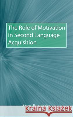 The Role of Motivation in Second Language Acquisition Steve Buckledee 9781845495121 Abramis - książka