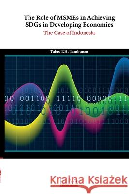 The Role of MSMEs in Achieving SDGs in Developing Economies: The case of Indonesia Tulus T H Tambunan 9781636482965 Eliva Press - książka