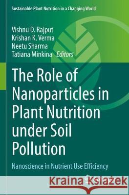 The Role of Nanoparticles in Plant Nutrition under Soil Pollution  9783030973919 Springer International Publishing - książka