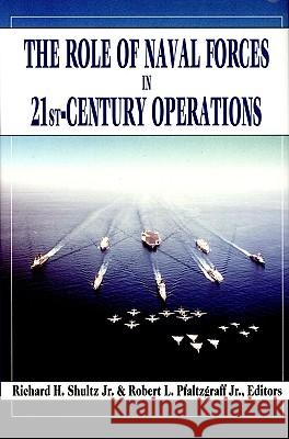 The Role of Naval Forces in 21st Century Operations Richard H. Schultz Robert L. Pfaltzgraff 9781574882568 Potomac Books - książka