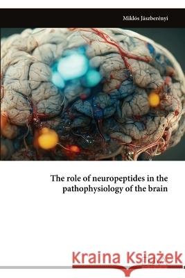 The role of neuropeptides in the pathophysiology of the brain Mikl?s J?szber?nyi 9789999322775 Eliva Press - książka