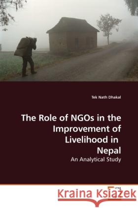 The Role of NGOs in the Improvement of Livelihood in Nepal : An Analytical Study Dhakal, Tek Nath 9783639096439 VDM Verlag Dr. Müller - książka