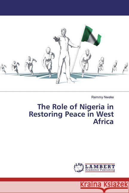 The Role of Nigeria in Restoring Peace in West Africa Nweke, Remmy 9783659565076 LAP Lambert Academic Publishing - książka