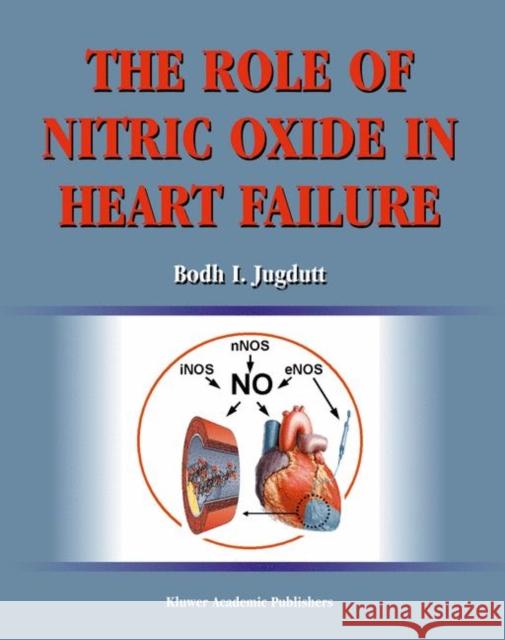 The Role of Nitric Oxide in Heart Failure Bodh I. Jugdutt 9781475788358 Springer - książka