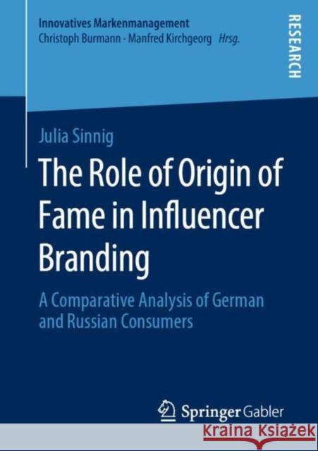 The Role of Origin of Fame in Influencer Branding: A Comparative Analysis of German and Russian Consumers Sinnig, Julia 9783658275426 Springer Gabler - książka