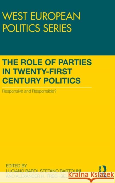 The Role of Parties in Twenty-First Century Politics: Responsive and Responsible? Bardi, Luciano 9781138845428 Routledge - książka