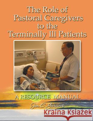 The Role of Pastoral Caregivers to the Terminally Ill Patients Jim Garcines 9781479744664 Xlibris Corporation - książka