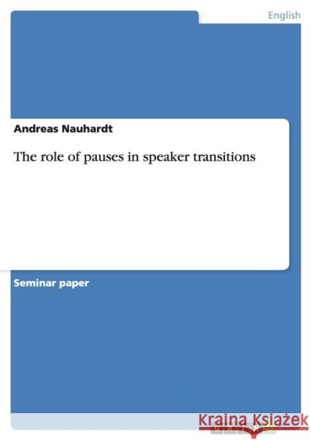 The role of pauses in speaker transitions Andreas Nauhardt 9783640444632 Grin Verlag - książka