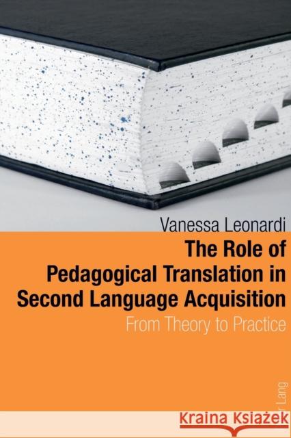 The Role of Pedagogical Translation in Second Language Acquisition: From Theory to Practice Vanessa Leonardi 9783034300872 Peter Lang AG, Internationaler Verlag der Wis - książka