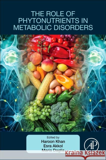 The Role of Phytonutrients in Metabolic Disorders Haroon Khan Esra Akkol Maria Daglia 9780128243565 Academic Press - książka