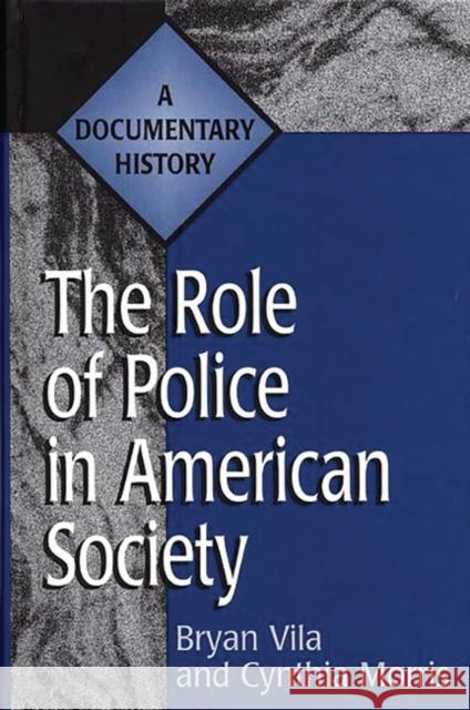 The Role of Police in American Society: A Documentary History Morris, Cynthia 9780313301643 Greenwood Press - książka