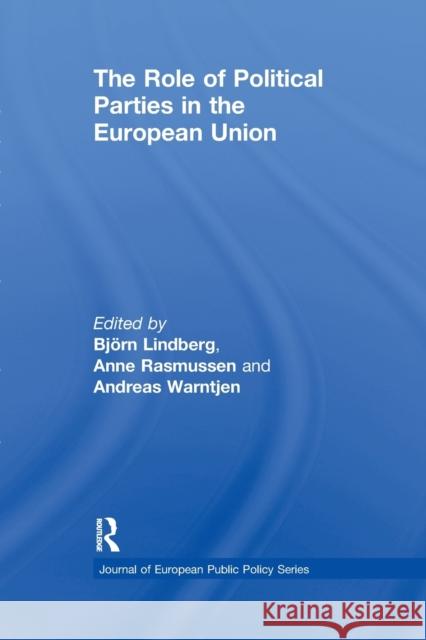 The Role of Political Parties in the European Union Bjorn Lindberg Anne Rasmussen Andreas Warntjen 9780415851541 Routledge - książka