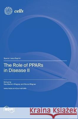 The Role of PPARs in Disease II Kay-Dietrich Wagner Nicole Wagner  9783036581101 Mdpi AG - książka
