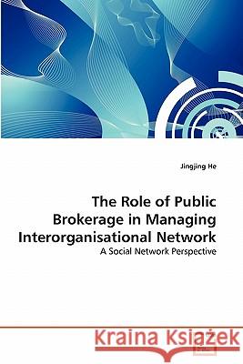 The Role of Public Brokerage in Managing Interorganisational Network Jingjing He 9783639329339 VDM Verlag - książka