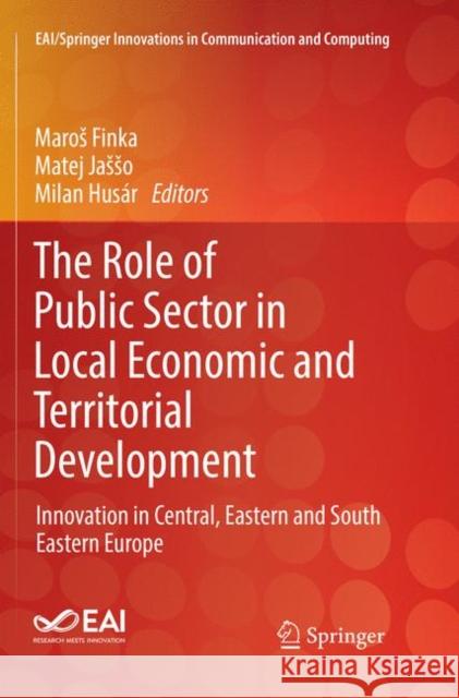 The Role of Public Sector in Local Economic and Territorial Development: Innovation in Central, Eastern and South Eastern Europe Finka, Maros 9783030066864 Springer - książka