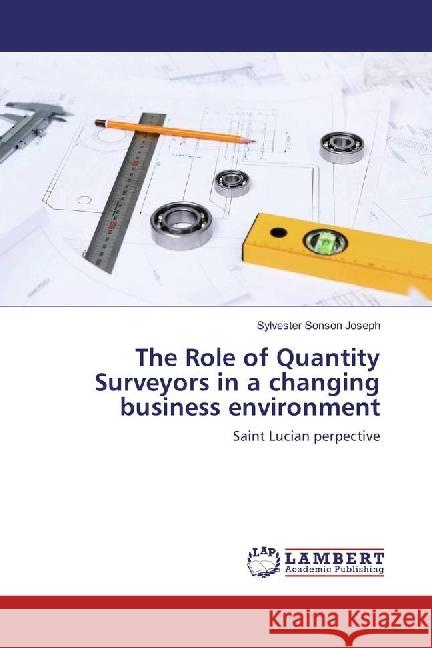 The Role of Quantity Surveyors in a changing business environment : Saint Lucian perpective Sonson Joseph, Sylvester 9786202095082 LAP Lambert Academic Publishing - książka