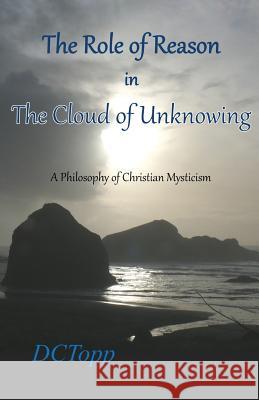 The Role of Reason in the Cloud of Unknowing: A Philosophy of Christian Mysticism DC Topp 9780998188904 Wyffolden Press - książka